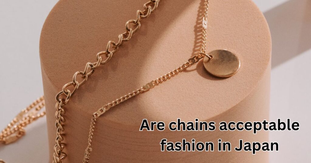 are chains acceptable fashion in Japan